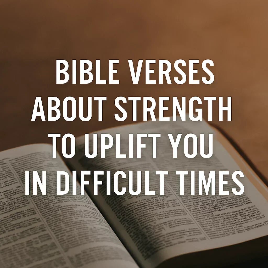 Bible Verses About Strength to Uplift You in Difficult Times