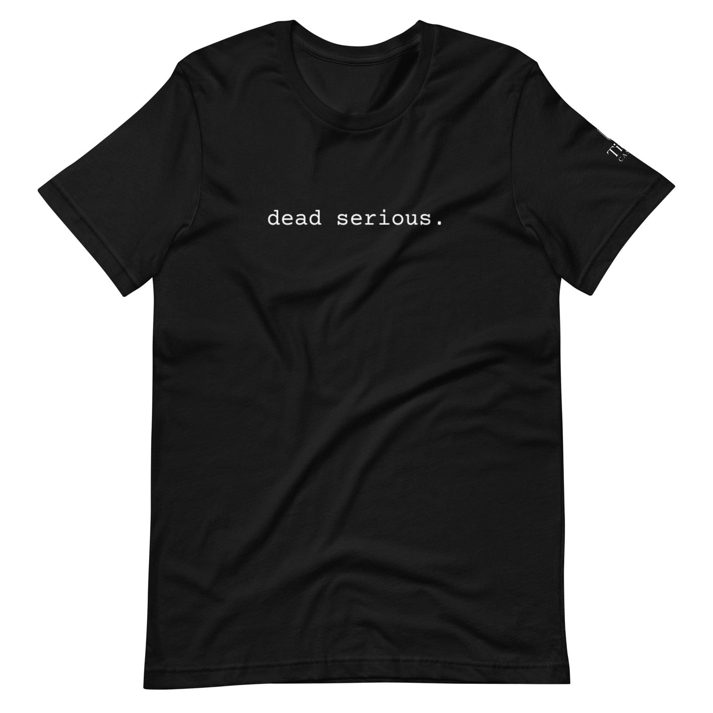 Dead Serious Unisex T-Shirt