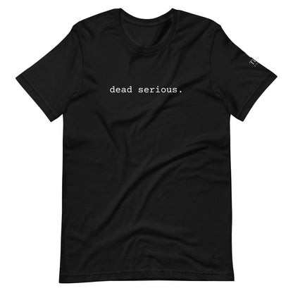 Dead Serious Unisex T-Shirt