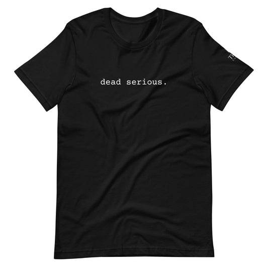 Dead Serious Unisex T-Shirt